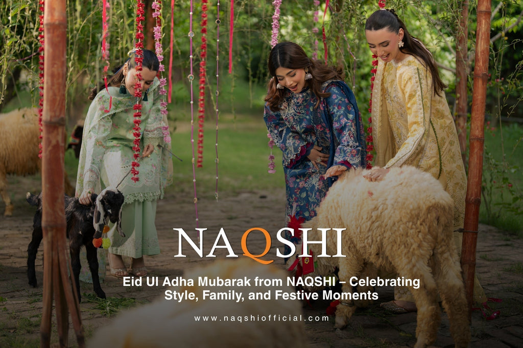 Eid Ul Adha Mubarak from NAQSHI – Celebrating Style, Family, and Festive Moments