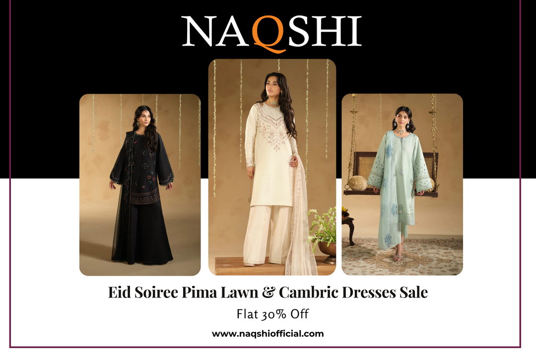 NAQSHI Eid Soiree Pima Lawn & Cambric Dresses Sale – Flat 30% Off