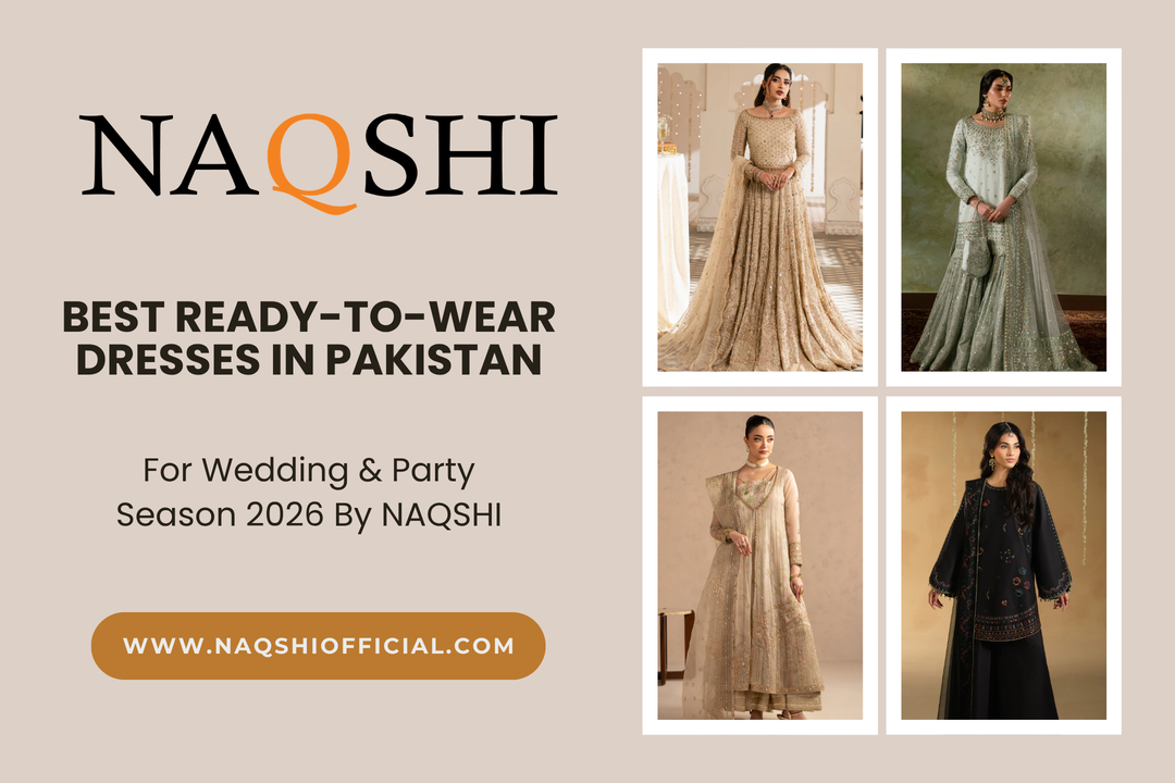 Best Ready-to-Wear Dresses in Pakistan for Wedding & Party Season 2026 by NAQSHI