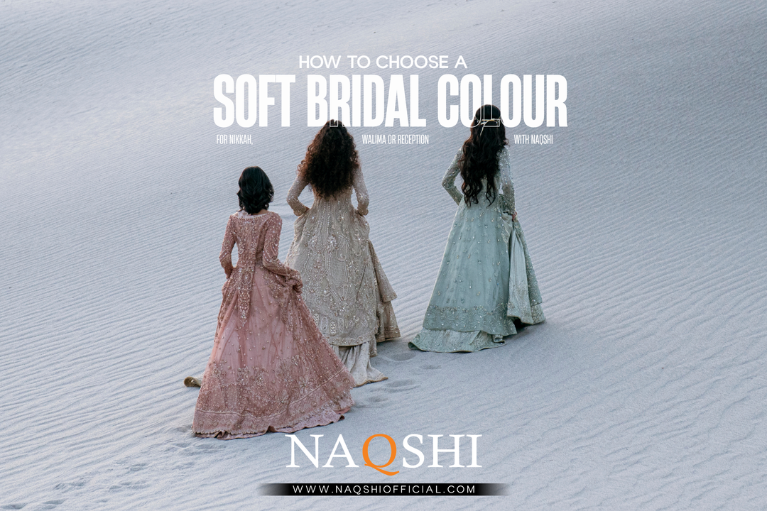 How to Choose a Soft Bridal Colour for Nikkah, Walima or Reception with NAQSHI