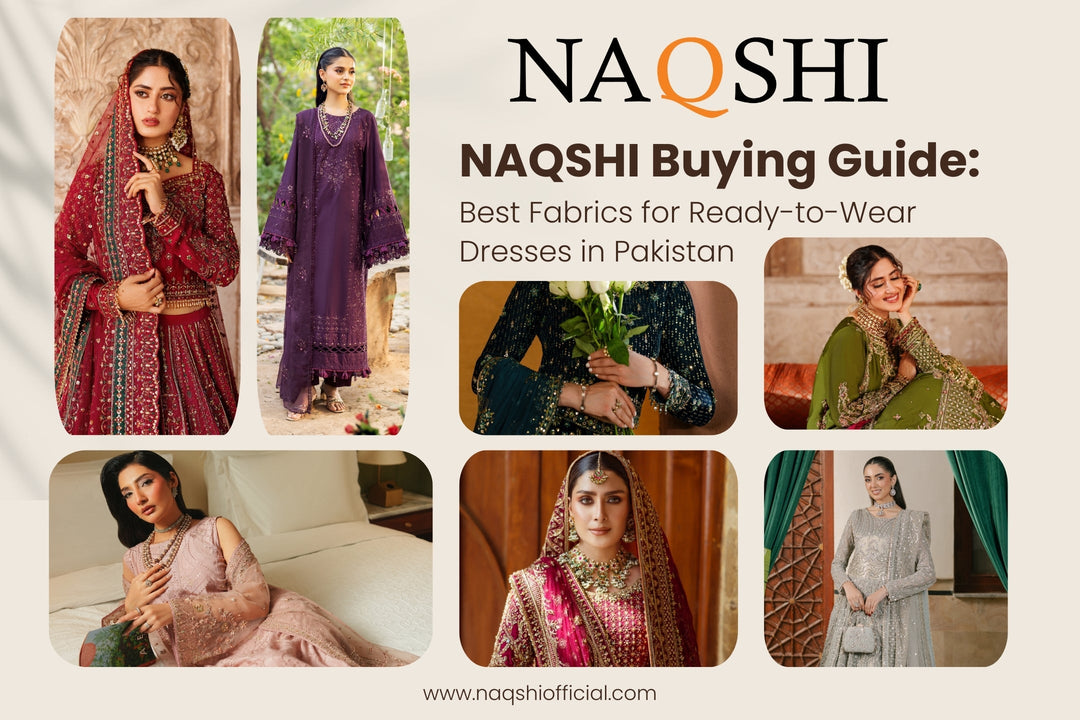 NAQSHI Buying Guide: Best Fabrics for Ready-to-Wear Dresses in Pakistan