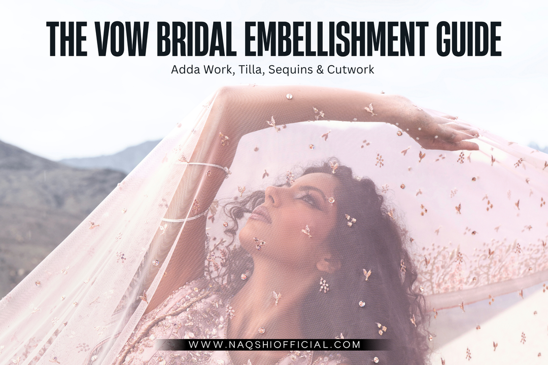 The Vow Bridal Embellishment Guide Adda Work, Tilla, Sequins & Cutwork  NAQSHI